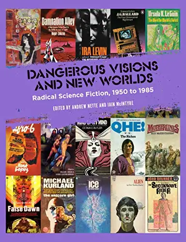 Dangerous Visions and New Worlds: Radical Science Fiction, 1950–1985